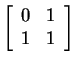 $ \left[\begin{array}{cc}0&1  1&1\end{array}\right]$