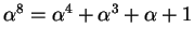 $ \alpha^8 = \alpha^4 + \alpha^3 + \alpha + 1$