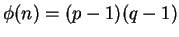 $ \phi(n) = (p-1)(q-1)$