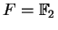 $ F = \mathbb{F}_ 2$