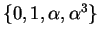 $ \{0, 1, \alpha,
\alpha^3\}$