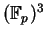 $ (\mathbb{F}_ p)^3$
