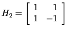 $ H _ 2
= \left[\begin{array}{rr}1&1\\  1&-1\end{array}\right]$