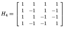 $ H _ 4 = \small\left[\begin{array}{rrrr}1&1&1&1\\  1&-1&1&-1\\
1&1&-1&-1\\  1&-1&-1&1\end{array}\right]$