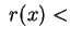 $ \; r(x) <$