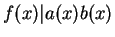 $ f(x) \vert a(x) b(x)$