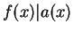 $ f(x) \vert a(x)$