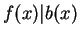 $ f(x) \vert b(x)$
