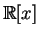 $ \mathbb{R}[x]$