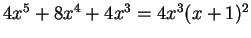 $ 4x^5 + 8x^4 + 4x^3 = 4 x^3 (x+1)^2$