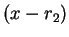 $ (x - r _ 2)$