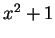 $ x^2 + 1$
