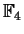 $ \mathbb{F}_ 4$