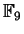 $ \mathbb{F}_ 9$
