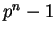 $ p^n - 1$