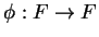 $ \phi: F\rightarrow F$