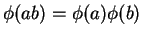 $ \phi(ab) = \phi(a) \phi(b)$