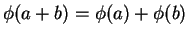 $ \phi(a+b) = \phi(a) + \phi(b)$