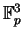 $ \mathbb{F}_ p
^ 3$