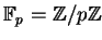 $ \mathbb{F}_ p = \mathbb{Z}/p\mathbb{Z}$