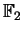 $ \mathbb{F}_ 2$