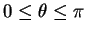 $ 0 \leq \theta \leq \pi$