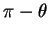 $ \pi - \theta$
