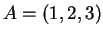 $ A = (1,2,3)$