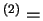 $ ^ {(2)} =$