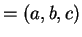 $ = (a,b,c)$