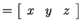 $ = \left
[\begin{array}{ccc} x&y&z \end{array} \right ] $
