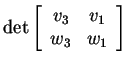 $ \det \left
[\begin{array}{cc} v _ 3& v _ 1\\  w _ 3& w _ 1
\end{array} \right ] $