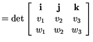 $ = \det \left
[\begin{array}{ccc} \mbox{\bf i}&\mbox{\bf j}&\mbox{\bf k}\\  v _ 1& v _ 2& v _ 3\\  w _
1&w _ 2&w _ 3 \end{array} \right ] $