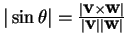 $ \vert \sin \theta \vert = \frac {\vert \mbox{\bf v} \times \mbox{\bf w} \vert}
{\vert \mbox{\bf v} \vert \vert \mbox{\bf w} \vert}$