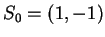 $ S_0 = (1,-1) $