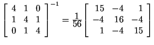 $ { {\left[\begin{array}{ccc}4&1&0\\  1&4&1\\  0&1&4\end{array}\right]}}^{-1} = ...
...}}} {\left[\begin{array}{rrr}15&-4&1\\  -4&16&-4\\  1&-4&15\end{array}\right]} $