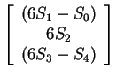 $ \left[\begin{array}{c}(6 S _ 1 - S _
0)\\  6 S _ 2\\  (6 S _ 3 - S _ 4)\end{array}\right] $