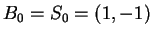 $ B_0 = S_0 =
(1,-1) $