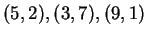 $ (5,2),(3,7),(9,1)$
