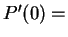 $ P'(0) =$