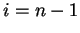 $ i = n-1 $
