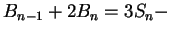 $ B_{n-1} + 2
B_n = 3 S_n -$