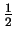 $ \frac{1}2 $