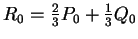 $ R_0
= {\frac 2 3} P_0 + {\frac 1 3} Q_0 $