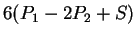 $ 6(P_1 - 2
P_2 + S) $