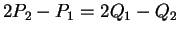 $ 2 P_2 - P_1 = 2 Q_1 - Q_2 $