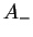 $ A_- $