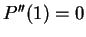 $ P''(1) = 0 $