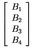 $ \left[\begin{array}{c}B _ 1\\  B _ 2\\  B _ 3\\  B _ 4\end{array}\right] $