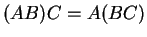 $ (AB)C = A(BC)$